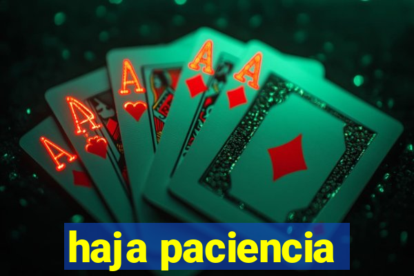 haja paciencia